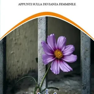Ultime Pezzi Criminali nate. Appunti sulla devianza femminile