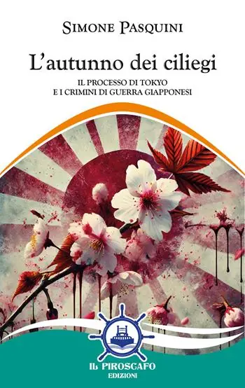 L‘autunno dei ciliegi. Il processo di Tokyo e i crimini di guerra giapponesi Ordina Subito