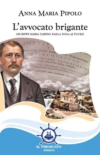 L‘avvocato brigante. Giuseppe Maria Tardio dalla toga al fucile Ultimissimo Modello
