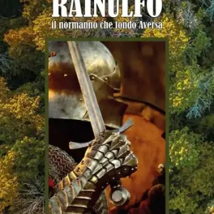 Rainulfo. Il normanno che fondò Aversa Scelto Dai Clienti