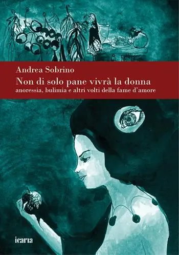 Saldi Non di solo pane vivrà la donna. Anoressia bulimia e altri volti della fame d‘amore. Nuova ediz.