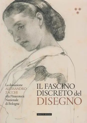 Il fascino discreto del disegno. La donazione Alessandro Zacchi alla Pinacoteca Nazionale di Bologna. Ediz. illustrata Ultimissimo Modello