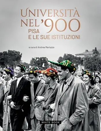 Università nel ‘900. Pisa e le sue istituzioni. Ediz. illustrata Sconto
