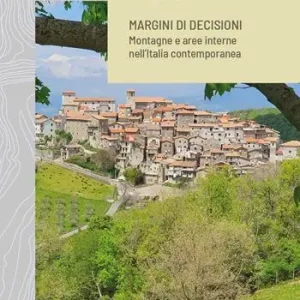 Professionale Margini di decisioni. Montagne e aree interne nell’Italia contemporanea