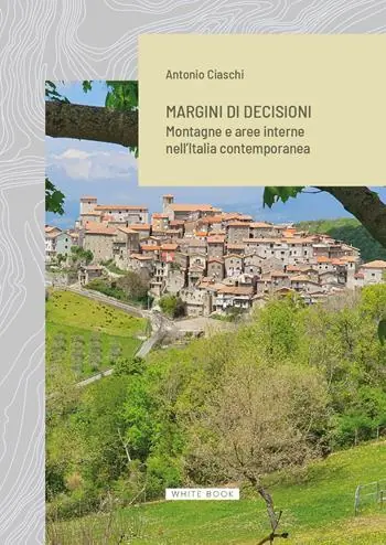 Professionale Margini di decisioni. Montagne e aree interne nell’Italia contemporanea