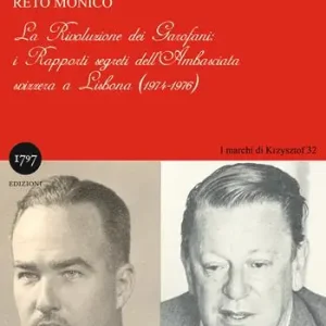 Nuova Collezione La rivoluzione dei garofani. I rapporti segreti dell‘Ambasciata svizzera a Lisbona (1974-1976)