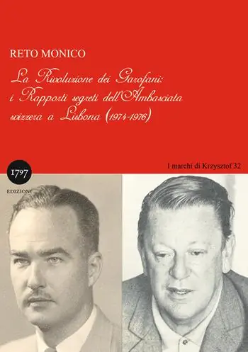 Nuova Collezione La rivoluzione dei garofani. I rapporti segreti dell‘Ambasciata svizzera a Lisbona (1974-1976)