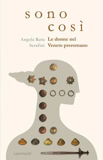 Sono così. Le donne nel Veneto preromano. Ediz. illustrata Vendita Finale