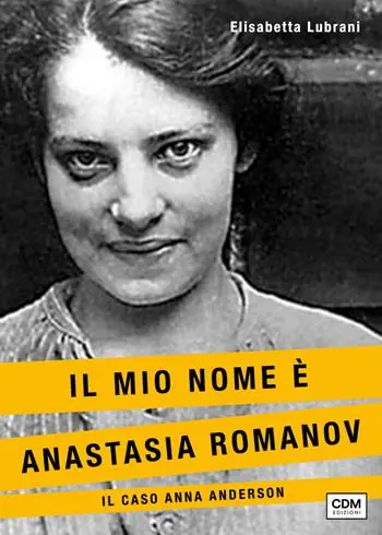 Più Venduto Il mio nome è Anastasia Romanov. Il caso Anna Anderson