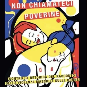 Promozione Esclusiva Non chiamateci poverine. Contro la retorica del racconto della violenza maschile sulle donne