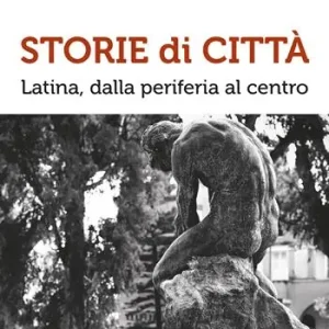 Offerta Storie di città. Latina, dalla periferia al centro