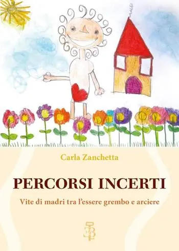 Percorsi incerti. Vite di madri tra l‘essere grembo e arciere Nuova Collezione