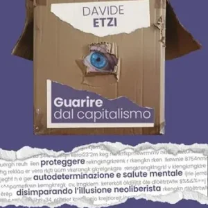 Professionale Guarire dal capitalismo. Proteggere autodeterminazione e salute mentale disimparando l’illusione neoliberista