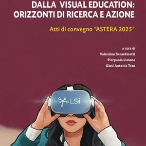 Apprendimento e strategie didattiche mediate dalla Visual Education orizzonti di ricerca e azione. Atti di convegno «Astrea 2025» Nuovo Arrivo