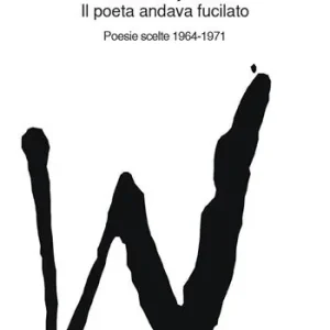 Economico Il poeta andava fucilato. Poesie scelte 1964-1971