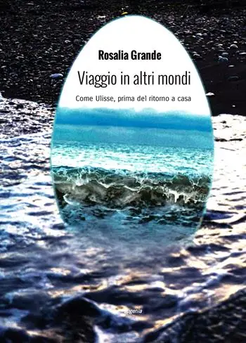 Viaggio in altri mondi. Come Ulisse, prima del ritorno a casa Direttamente Dal Produttore