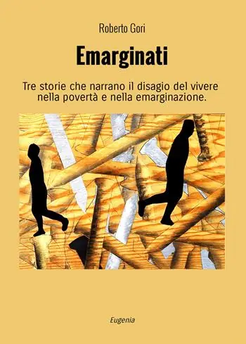 Emarginati. Tre storie che narrano il disagio del vivere nella povertà e nella emarginazione. Ediz. illustrata Nuovo Arrivo