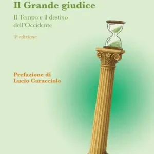Non Perdere Il grande giudice. Il tempo e il destino dell‘Occidente