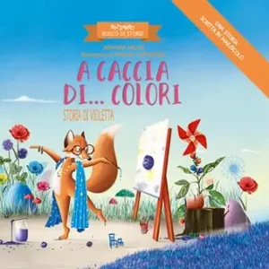 A caccia di... colori. Storia di Violetta. Bizzarro bosco di storie. Ediz. a colori Promozione