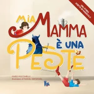 Mia mamma è una peste. Ediz. illustrata Non Perdere