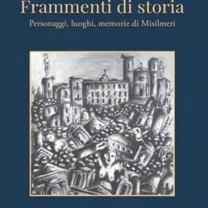Compra Online Frammenti di storia. Personaggi, luoghi, memorie di Misilmeri