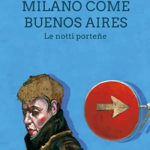 Subito Disponibile Milano come Buenos Aires. Le notti porteñe
