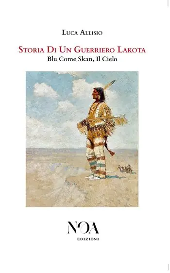 Storia di un guerriero Lakota. Blu come Skan, il cielo Prezzo Ridotto