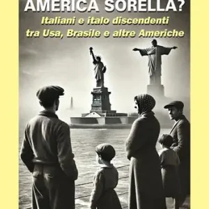 America sorella? Italiani e italo discendenti tra Usa, Brasile e altre Americhe Offerta Speciale