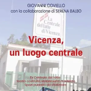Vicenza, un luogo centrale. Ex Centrale del latte teatro costruito, stabilimento trasferito. Spazi pubblici da vitalizzare Prezzo Conveniente