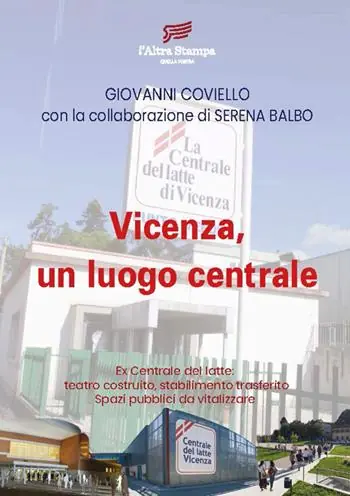 Vicenza, un luogo centrale. Ex Centrale del latte teatro costruito, stabilimento trasferito. Spazi pubblici da vitalizzare Prezzo Conveniente
