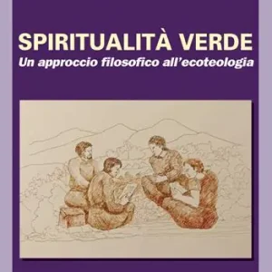 Spiritualità verde. Un approccio filosofico all’ecoteologia Nuovo Arrivo
