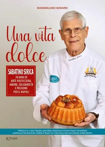 Prezzo Scontato Una vita dolce. Sabatino Sirica. 70 anni di arte pasticciera, amore, solidarietà e passione per il Napoli