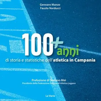 100+anni di storia e statistiche dell‘atletica in Campania. Da Mennea alla Simeoni, mille storie dell‘atletica leggera campana Promo Stagionale