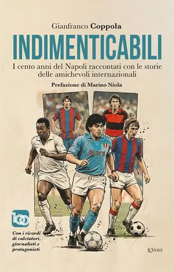 Indimenticabili. I cento anni del Napoli raccontati con le storie delle sue amichevoli internazionali Offerta Del Giorno