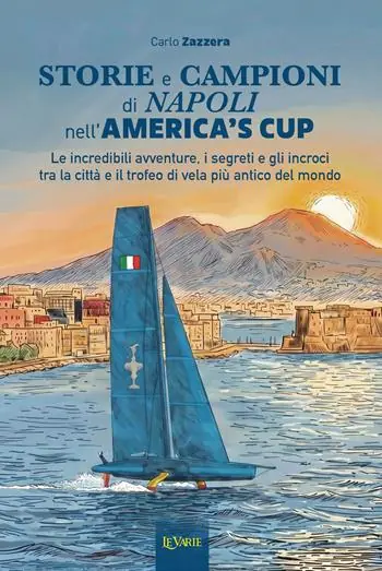 Ultima Occasione Storie e campioni di Napoli nell‘America‘s Cup. Le incredibili avventure, i segreti e gli incroci tra la città e il trofeo di vela più antico del mondo