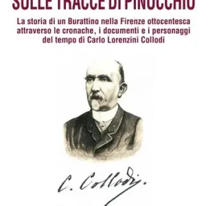 Sulle tracce di Pinocchio. La storia di un Burattino nella Firenze ottocentesca attraverso le cronache, i documenti e i personaggi del tempo di Carlo Lorenzini Collodi Promozione
