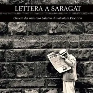 Lettera a Saragat. Ovvero del miracolo balordo di Salvatore Piccirillo Compra Adesso