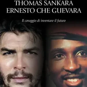 Thomas Sankara. Ernesto Che Guevara. Il coraggio di inventare il futuro Prezzo Basso