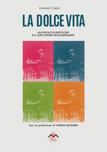 La dolce vita. Un popolo di pasticceri e il loro sogno rivoluzionario. Ediz. illustrata Promo Stagionale