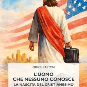 Occasione L‘uomo che nessuno conosce. La nascita del cristianesimo manageriale in America