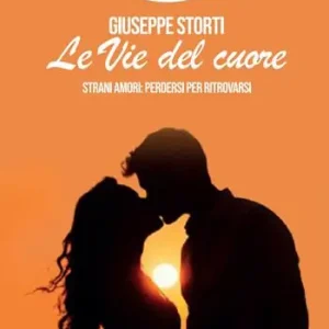 Le vie del cuore. Strani amori perdersi per ritrovarsi Esclusivo