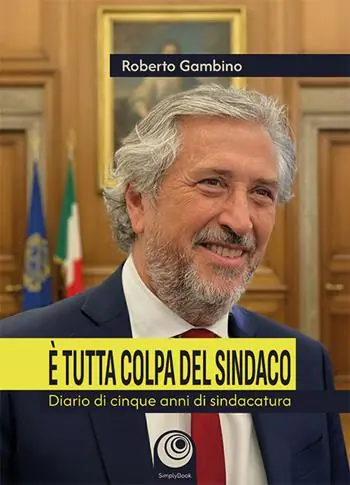 È tutta colpa del sindaco. Diario di cinque anni di sindacatura Compra Online