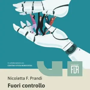 Fuori controllo. Combattere il caos tra dipendenza digitale, intelligenza artificiale e (ro)bot spie Esclusivo