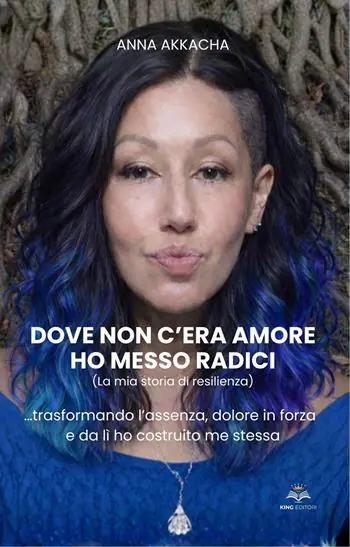 Miglior Prezzo Dove non c‘era amore ho messo radici (La mia storia di resilienza). Trasformando l’assenza, dolore in forza e da lì ho costruito me stessa