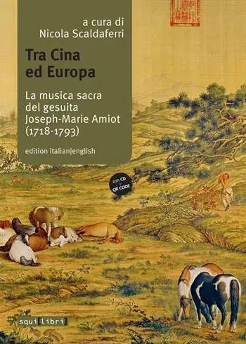 Tra Cina ed Europa. La musica sacra del gesuita Joseph-Marie Amiot (1718-1793). Ediz. italiana e inglese. Con QR code. Con CD-Audio Direttamente Dal Produttore