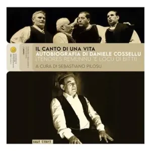 Economico Il canto di una vita. Autobiografia di Daniele Cossellu (Tenores Remunnu ‘E Locu di Bitti). Con 3 CD in download