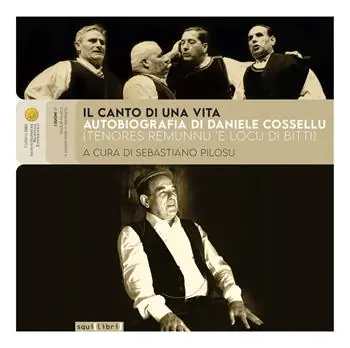 Economico Il canto di una vita. Autobiografia di Daniele Cossellu (Tenores Remunnu ‘E Locu di Bitti). Con 3 CD in download