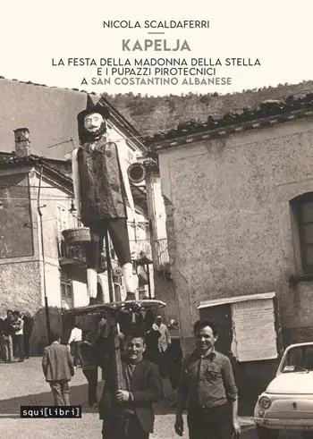 Promozione Esclusiva Kapelja. La festa della Madonna della stella e i pupazzi pirotecnici a San Costantino Albanese. Con Contenuto digitale per accesso online. Con File audio online