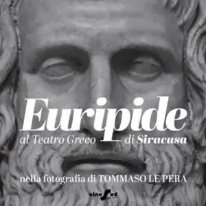 Euripide al Teatro Greco di Siracusa nella fotografia di Tommaso Le Pera. Ediz. italiana e inglese Must-Have