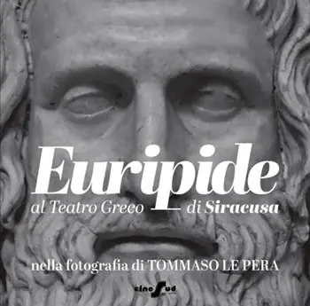 Euripide al Teatro Greco di Siracusa nella fotografia di Tommaso Le Pera. Ediz. italiana e inglese Must-Have